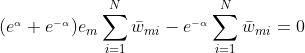 (e^{_{\alpha }}+e^{_{-\alpha }})e{_{m}}\sum_{i=1}^{N}\bar{w}{_{mi}}-e^{_{-\alpha }}\sum_{i=1}^{N}\bar{w}{_{mi}}=0