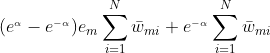 (e^{_{alpha }}-e^{_{-alpha }})e{_{m}}sum_{i=1}^{N}ar{w}{_{mi}}+e^{_{-alpha }}sum_{i=1}^{N}ar{w}{_{mi}}