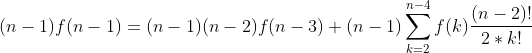 (n-1)f(n-1)=(n-1)(n-2)f(n-3)+(n-1)\sum_{k=2}^{n-4}f(k)\frac{(n-2)!}{2*k!}