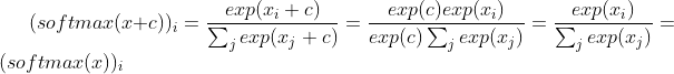 (softmax(x+c))_i=\frac{exp(x_i+c)}{\sum_j exp(x_j+c)}=\frac{exp(c)exp(x_i)}{exp(c)\sum_jexp(x_j)}=\frac{exp(x_i)}{\sum_jexp(x_j)}=(softmax(x))_i