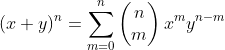 (x+y)^n=\sum^{n}_{m=0}\begin{pmatrix}n\\m\end{pmatrix}x^my^{n-m}