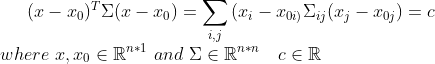 (x-x_0)^T\Sigma(x-x_0)=\sum_{i,j}{(x_i-x_{0i)}\Sigma_{ij}(x_j-x_{0j})}=c \\\ \ \ \ \ where\ x,x_0\in \mathbb{R}^{n*1} \ and\ \Sigma\in\mathbb{R}^{n*n}\ \ \ c\in\mathbb{R}