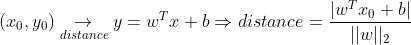 (x_{0},y_{0})\underset{distance}{\rightarrow }y=w^Tx+b\Rightarrow distance=\frac{|w^Tx_{0}+b|}{||w||_{2}}