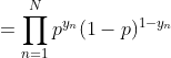 = \prod_{n=1}^{N} p^{y_{n}} (1-p)^{1-y_{n}}