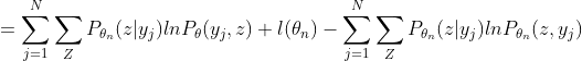 = \sum_{j=1}^{N} \sum_{Z}P_{\theta_n}(z|y_j) lnP_{\theta}(y_j,z)+l(\theta_n) -\sum_{j=1}^{N} \sum_{Z}P_{\theta_n}(z|y_j) lnP_{\theta_n}(z,y_j)