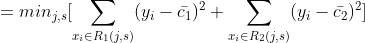 = min_{j,s}[\sum_{x_{i}\in R_{1}(j,s)}(y_{i}-\bar{c_{1}})^2+\sum_{x_{i}\in R_{2}(j,s)}(y_{i}-\bar{c_{2}})^2]