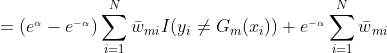 =(e^{_{\alpha }}-e^{_{-\alpha }})\sum_{i=1}^{N}\bar{w}{_{mi}}I(y{_ {i}}\neq G{_{m}}(x{_{i}}))+e^{_{-\alpha}}\sum_{i=1}^{N}\bar{w} {_{my}}