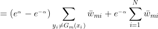 =(e^{_{\alpha}}-e^{_{-\alpha}})\sum_{y{_{i}}\neq G{_{m}}(x{_{i}} )}\bar{w}{_{mi}}+e^{_{-\alpha }}\sum_{i=1}^{N}\bar{w}{_{mi}}