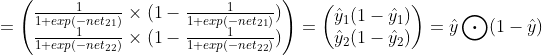 =\begin{pmatrix} \frac{1}{1+exp(-net_{21})}\times(1-\frac{1}{1+exp(-net_{21})}) \\ \frac{1}{1+exp(-net_{22})}\times(1-\frac{1}{1+exp(-net_{22})})\end{pmatrix}=\begin{pmatrix} \hat{y}_{1}(1-\hat{y}_1)\\ \hat{y}_{2}(1-\hat{y}_2)\end{pmatrix}=\hat{y}\bigodot (1-\hat{y})