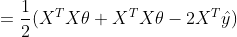 =\frac{1}{2}(X^{T}X\theta+X^{T}X\theta-2X^{T}\hat y)