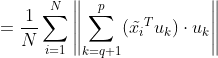 =\frac{1}{N}\sum_{i=1}^N \left \| \sum_{k=q+1}^{p} (\tilde{x_i}^Tu_k)\cdot u_k \right \|