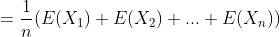 =\frac{1}{n}(E(X_{1})+E(X_{2})+...+E(X_{n}))