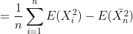 =frac{1}{n}sum_{i=1}^{n}E(X_{i}^{2})-E(ar{X_{n}^{2}})