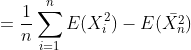 =frac{1}{n}sum_{i=1}^{n}E(X_{i}^{2})-E(ar{X_{n}^{2}})