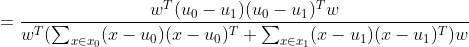 =\frac{w^T(u_0-u_1)(u_0-u_1)^T w}{w^T (\sum_{x \in x_0}(x-u_0)(x-u_0)^T+\sum_{x \in x_1}(x-u_1)(x-u_1)^T)w}
