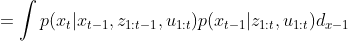 =\int p(x_{t}|x_{t-1},z_{1:t-1},u_{1:t})p(x_{t-1}|z_{1:t},u_{1:t})d_{x-1}