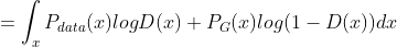 =\int_{x}P_{data}(x)logD(x)+P_{G}(x)log(1-D(x))dx