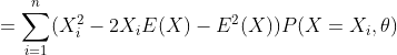 =sum _{i=1}^{n}(X_{i}^{2}-2X_{i}E(X)-E^{2}(X))P(X=X_{i},	heta )