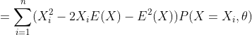 =sum _{i=1}^{n}(X_{i}^{2}-2X_{i}E(X)-E^{2}(X))P(X=X_{i},	heta )