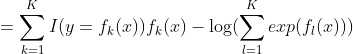 =\sum\limits_{k=1}^{K} I(y=f_k(x))f_k(x)-\log (\sum\limits_{l=1}^{K} exp(f_l(x)))