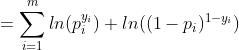 =\sum_{i = 1}^{m}ln(p_i^{y_i}) + ln ((1-p_i)^{1-y_i})