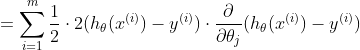 =\sum_{i=1}^{m}\frac{1}{2}\cdot 2 (h_{\theta} (x^{(i)})-y^{(i)})\cdot \frac{\partial}{\partial\theta _{j}} (h_{\theta} (x^{(i)})-y^{(i)})