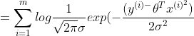 =\sum_{i=1}^{m}log\frac{1}{\sqrt{2\pi }\sigma }exp(-\frac{(y^{(i)-}{\theta^{T}x^{(i)^{2}} })}{2\sigma ^{2}}