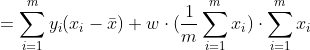 =\sum_{i=1}^{m}y_{i}(x_{i}- \bar{x} )+w \cdot ( \frac{1}{m}\sum_{i=1}^{m}x_i)\cdot \sum_{i=1}^{m}x_i
