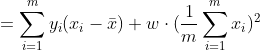 =\sum_{i=1}^{m}y_{i}(x_{i}- \bar{x} )+w \cdot ( \frac{1}{m}\sum_{i=1}^{m}x_i)^{2}