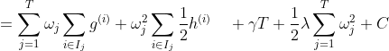 =\sum_{j=1}^{T}\omega_j\sum_{i\in{I_j}}g^{(i)}+\omega_j^2\sum_{i\in{I_j}}\frac{1}{2}h^{(i)}\quad + \gamma{T}+\frac{1}{2}\lambda \sum_{j=1}^{T}\omega_j^2+C