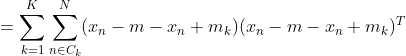 =\sum_{k=1}^K\sum_{n\in C_k}^N(x_n-m-x_n+m_k)(x_n-m-x_n+m_k)^T