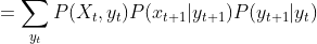 =\sum_{y_t}P(X_{t},y_t)P(x_{t+1}|y_{t+1})P(y_{t+1}|y_t)