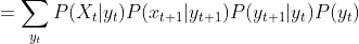 =\sum_{y_t}P(X_{t}|y_t)P(x_{t+1}|y_{t+1})P(y_{t+1}|y_t)P(y_t)