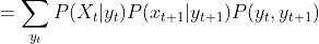=\sum_{y_t}P(X_{t}|y_t)P(x_{t+1}|y_{t+1})P(y_t,y_{t+1})
