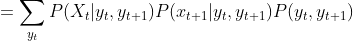 =\sum_{y_t}P(X_{t}|y_t,y_{t+1})P(x_{t+1}|y_t,y_{t+1})P(y_t,y_{t+1})