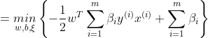 =\underset{w,b,\xi }{min}\left \{ -\frac{1}{2}w^{T}\sum_{i=1}^{m}\beta_{i}y^{(i)}x^{(i)}+\sum_{i=1}^{m}\beta_{i} \right \}