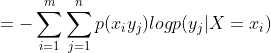 =-\sum_{i=1}^{m}\sum_{j=1}^{n}p(x_{i}y_{j})logp(y_{j}|X=x_{i})