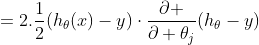 =2.\frac{1}{2}(h_{\theta}(x)-y)\cdot\frac{\partial }{\partial \theta_j}(h_{\theta}-y)