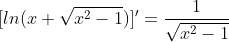[ln(x+\sqrt{x^{2}-1})]'=\frac{1}{\sqrt{x^{2}-1}}