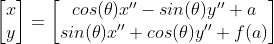 \\ \begin{bmatrix} x\\ y \end{bmatrix} =\begin{bmatrix} cos(\theta )x'' -sin(\theta)y''+a\\ sin(\theta)x''+ cos(\theta) y''+f(a)\end{bmatrix}