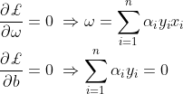 \\ \frac{\partial \pounds }{\partial \omega }=0\; \Rightarrow \omega =\sum_{i=1}^{n}\alpha_{i} y_{i}x_{i} \\ \frac{\partial \pounds }{\partial b}=0\; \Rightarrow \sum_{i=1}^{n}\alpha_{i} y_{i}=0