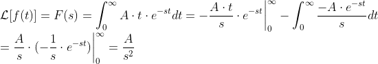 \\ \mathcal{L}[f(t)]=F(s)=\int_{0}^{\infty}A\cdot t\cdot e^{-st}dt=-\frac{A\cdot t}{s}\cdot e^{-st}\bigg|_0^{\infty}-\int_0^{\infty}\frac{-A\cdot e^{-st}}{s}dt \\=\frac{A}{s}\cdot(-\frac{1}{s}\cdot e^{-st})\bigg|_0^{\infty}=\frac{A}{s^2}