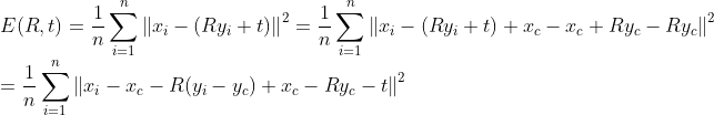 \\ E(R,t)= \frac{1}{n}\sum^{n}_{i=1}\left \| x_i - (Ry_i+t) \right \|^2= \frac{1}{n}\sum^{n}_{i=1}\left \| x_i - (Ry_i+t) +x_c -x_c + Ry_c-Ry_c\right \|^2\\ = \frac{1}{n}\sum^{n}_{i=1}\left \| x_i - x_c -R(y_i-y_c) +x_c-Ry_c-t\right \|^2\\