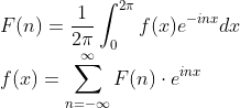 \\ F(n)=\frac{1}{2\pi}\int_{0}^{2\pi}f(x)e^{-inx}dx \\f(x)=\sum_{n=-\infty}^{\infty }F(n)\cdot e^{inx}