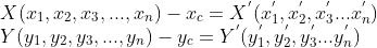 \\ X(x_1,x_2,x_3,...,x_n)-x_c = X^{'}(x_1^{'},x_2^{'},x_3^{'}...x_n^{'}) \\ Y(y_1,y_2,y_3,...,y_n)-y_c = Y^{'}(y_1^{'},y_2^{'},y_3^{'}...y_n^{'})