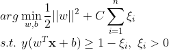 \\ arg\min_{w,b}{\frac{1}{2}}||w||^2 + C\sum_{i=1}^n \xi _i \\ s.t. \ y(w^T\mathbf{x}+b) \geq 1-\xi_i,\ \xi_i > 0