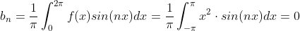 \\ b_n =\frac{1}{\pi}\int_{0}^{2\pi}f(x)sin(nx)dx=\frac{1}{\pi}\int_{-\pi}^{\pi}x^2\cdot sin(nx)dx=0