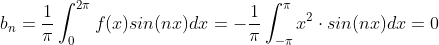 \\ b_n =\frac{1}{\pi}\int_{0}^{2\pi}f(x)sin(nx)dx=-\frac{1}{\pi}\int_{-\pi}^{\pi}x^2\cdot sin(nx)dx=0