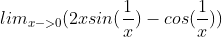 \\ lim_{x->0}(2xsin(\frac{1}{x})-cos(\frac{1}{x}) )