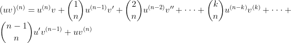 \\(uv)^{(n)}=u^{(n)}v+\binom{1}{n}u^{(n-1)}v'+\binom{2}{n}u^{(n-2)}v''+\cdot\cdot\cdot+\binom{k}{n}u^{(n-k)}v^{(k)}+\cdot\cdot\cdot+\binom{n-1}{n}u'v^{(n-1)}+uv^{(n)}
